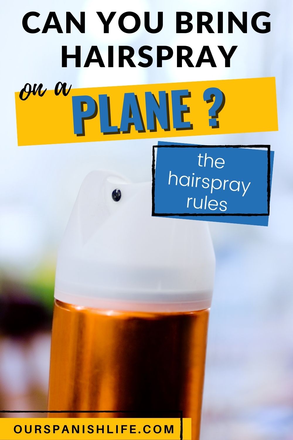 Image of an upper part of a spray can with text overlay that reads Can You Bring Hairspray on a Plane?